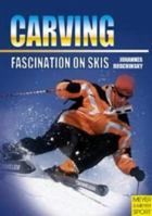 Carving: Fascination on Skis 1841261270 Book Cover