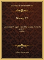 Nihongi V2: Chronicles Of Japan From The Earliest Times To A. D. 697 1437329748 Book Cover