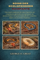 SOINS DES SCOLOPENDRES RAMPANTS: Votre manuel complet pour des soins à long terme, une compréhension approfondie du comportement, une détention ... les niveaux d’expérience (French Edition) B0GJBPV2FH Book Cover