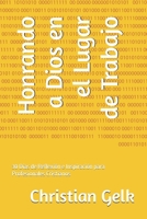 Honrando a Dios en el Lugar de Trabajo: 30 Días de Reflexión e Inspiración para Profesionales Cristianos (Spanish Edition) B0G6JYDNZF Book Cover