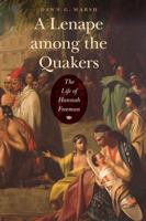 A Lenape among the Quakers: The Life of Hannah Freeman 0803248407 Book Cover