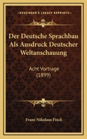 Der Deutsche Sprachbau Als Ausdruck Deutscher Weltanschauung: Acht Vortrage (1899) 1160429774 Book Cover