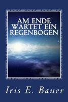 Am Ende Wartet Ein Regenbogen 1537531026 Book Cover