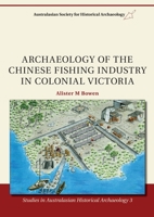 Archaeology of the Chinese fishing industry in colonial Victoria (Studies in Australian Historical Archaeology) 1920899812 Book Cover