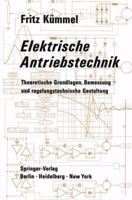 Elektrische Antriebstechnik: Theoretische Grundlagen, Bemessung Und Regelungstechnische Gestaltung 3642805957 Book Cover