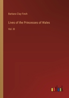 Lives of the Princesses of Wales: Vol. III 3385314267 Book Cover