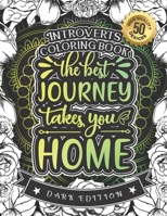 Introverts Coloring Book: The Best Journey Takes You Home: A Funny Colouring Gift Book For Home Lovers And Quarantine Experts (Dark Edition) B08RRJ96K8 Book Cover