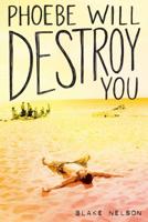 Phoebe Will Destroy You 1481488171 Book Cover