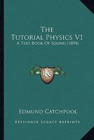 The Tutorial Physics V1: A Text Book Of Sound 0548826099 Book Cover