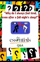 “Why do I always feel tired, even after a full night's sleep?”: the essentials-Q&A (the essentials collection) B0DRYNKZ2D Book Cover
