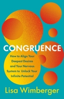Congruence: How to Align Your Deepest Desires and Your Nervous System to Unlock Your Infinite Potential 1250466741 Book Cover