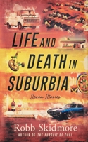 Life and Death in Suburbia: Seven Stories 0985037970 Book Cover