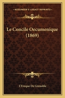 Le Concile Oecumenique (1869) 1160151423 Book Cover