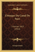 L'Attaque Du Canal De Suez: 3 Fevrier 1915 (1922) 1167479327 Book Cover