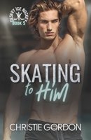 Skating to Him: A Teammates to Lovers Hockey MM Romance (Desert Ice Hockey) B0F27XVVX5 Book Cover