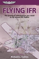 Flying Ifr: The Practical Information You Need to Fly Actual Ifr Flights 0440026512 Book Cover