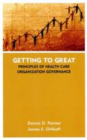 Getting to Great: Principles of Health Care Organization Governance 0787961213 Book Cover