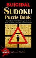 Suicidal Sudoku Puzzle Book: 300 Hard Puzzles That Will Either Tempt You to Cheat or Find the Suicide Forest in Japan and Perform Harakiri 1091713448 Book Cover