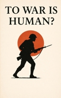 To War Is Human? B0G3PN8NRT Book Cover