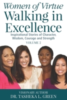 Women of Virtue Walking in Excellence : Inspirational Stories of Character, Wisdom, Courage, and Strength 173611980X Book Cover