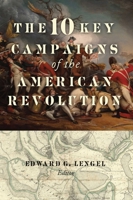 The 10 Key Campaigns of the American Revolution 1684512689 Book Cover