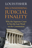 Reconsidering Judicial Finality: Why the Supreme Court Is Not the Last Word on the Constitution 0700636072 Book Cover