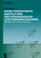 Marktorientierte Gestaltung Des Krankenhausleistungsprogramms: Medizinstrategie in Theorie Und Praxis 3110649101 Book Cover