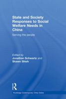 State and Society Responses to Social Welfare Needs in China: Serving the People 0415598443 Book Cover