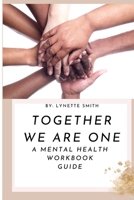 Together We Are One: A Mental Health Workbook 1954829000 Book Cover