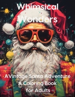 Whimsical Wonders a Vintage Santa Adventure a Coloring Book for Adults B0CLGX4DWG Book Cover