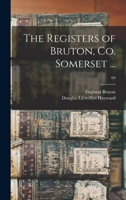 The Registers of Bruton, Co. Somerset ..; Volume 60 1014235316 Book Cover