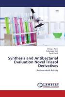 Synthesis and Antibactarial Evaluation Novel Triazol Derivatives: Antimicrobial Activity 3659386979 Book Cover