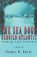 The Sea Dogs Rebuild Atlantis: Finding Lost Treasure 0595503330 Book Cover