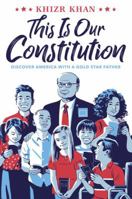 This Is Our Constitution: Discover America with a Gold Star Father 1524770949 Book Cover