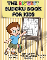 The Biggest Sudoku Book For Kids: Over 300 Sudoku Puzzles 9x9, The Perfect Sudoku Book for Beginners Kids, Sudoku for Kids Ages 4-8, 300 Sudoku With S B08QG4M4XD Book Cover