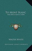 To Mont Blanc and Back Again 1017300208 Book Cover