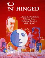 Un-Hinged!: A Fantastic Psychedelic Coloring Book with All Original Designs by Mike Hinge 1542654491 Book Cover