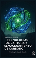 Tecnologías de Captura y Almacenamiento de Carbono: Métodos y Análisis de Eficacia B0FTGNQSX7 Book Cover