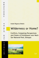 Wilderness or Home?: Conflicts, Competing Perspectives and Claims of Entitlement over Nech Sar National Park, Ethiopia 3643907095 Book Cover