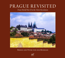 Prague Revisited: From World War II to the Velvet Revolution 1961856751 Book Cover