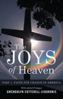 The Joys of Heaven: Part 1 Faith for Change in America 1512792780 Book Cover