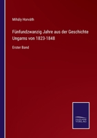 F�nfundzwanzig Jahre Aus Der Geschichte Ungarns Von 1823-1848, Erster Band.: 1 3752526807 Book Cover