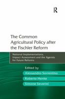 The Common Agricultural Policy after the Fischler Reform: National Implementations, Impact Assessment and the Agenda for Future Reforms 1138250791 Book Cover