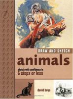 Draw and Sketch Animals: Sketch With Confidence in 6 Steps or Less (Draw and Sketch) 1581803117 Book Cover