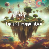 The Journey To The Land of Imagination B0BW344TC4 Book Cover