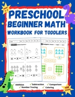 Preschool Beginner Math Workbook for Toddlers: Math Practice for Kids with Worksheets Full of Practice Drills / Addition, Subtraction, Comparison, ... Coloring and More! (Kids Math Activity Books) B08HBHTRVJ Book Cover