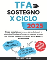 TFA Sostegno X Ciclo 2025: Guida completa con mappe concettuali, quiz e strategie efficaci per affrontare e superare le prove con fiducia e successo ... poco tempo a disposizione. (Italian Edition) B0F5W7J5BT Book Cover
