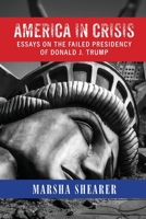 AMERICA IN CRISIS: Essays on the Failed Presidency of Donald J. Trump 1951188012 Book Cover