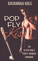 Pop Fly Kiss: An Alpha Male Curvy Woman Romance B08JRCJQZZ Book Cover