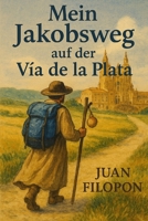 Mein Jakobsweg auf der Vía de la Plata: von La Gudiña nach Santiago (German Edition) B0FP5T1L1C Book Cover